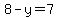 8-y=7