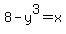 8-y%5E3=x