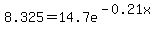 8.325+=+14.7e%5E%28-0.21x%29