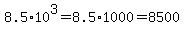 8.5%2A10%5E3=8.5%2A1000=8500