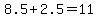 8.5%2B2.5=11