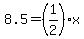8.5=%281%2F2%29x