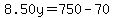 8.50y=750-70