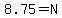 8.75=N