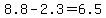 8.8+-+2.3+=+6.5
