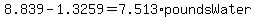 8.839-1.3259=7.513%2ApoundsWater