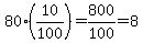 80%2810%2F100%29=800%2F100=8