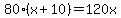 80%28x%2B10%29=120x