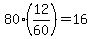 80%2A%2812%2F60%29+=+16