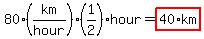 80%2A%28km%2Fhour%29%2A%281%2F2%29%2Ahour=highlight%2840%2Akm%29