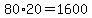 80%2A20=1600