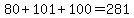 80%2B101%2B100=281