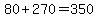 80%2B270=350