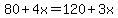 80%2B4x=120%2B3x