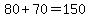 80%2B70=150