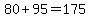 80%2B95=175