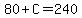 80%2BC=240