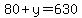 80%2By=630
