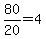80%2F20=4