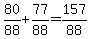80%2F88%2B77%2F88=157%2F88