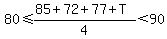 80%3C=%2885%2B72%2B77%2BT%29%2F4%3C90