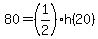 80=%281%2F2%29h%2820%29