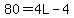 80=4L-4