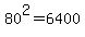 80%5E2=+6400+