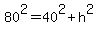 80%5E2+=+40%5E2%2Bh%5E2