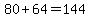 80+%2B+64=+144