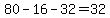 80-16-32=+32