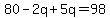 80-2q%2B5q=98