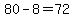 80-8=72