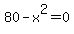 80-x%5E2=0