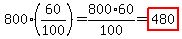800%2A%2860%2F100%29=800%2A60%2F100=highlight%28480%29