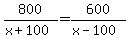 800%2F%28x%2B100%29=600%2F%28x-100%29