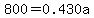 800=0.430a