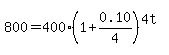 800=400%281%2B0.10%2F4%29%5E%284t%29