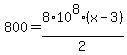 800=8%2A10%5E8%28x-3%29%2F2
