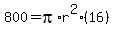800+=+pi%2Ar%5E2%2A%2816%29
