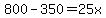 800-350=25x