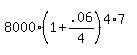 8000%281%2B.06%2F4%29%5E%284%2A7%29