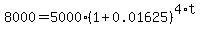 8000=5000%281%2B0.01625%29%5E%284%2At%29