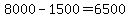 8000-1500+=+6500