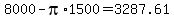 8000-pi%2A1500=3287.61