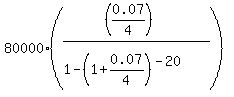80000%2A%28%28%280.07%2F4%29%29%2F%281-%281%2B0.07%2F4%29%5E%28-20%29%29%29