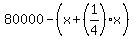 80000+-%28x%2B%281%2F4%29x%29+
