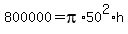 800000+=+pi%2A50%5E2%2Ah