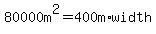 80000m%5E2+=+400m+%2A+width