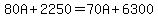 80A%2B2250=70A%2B6300